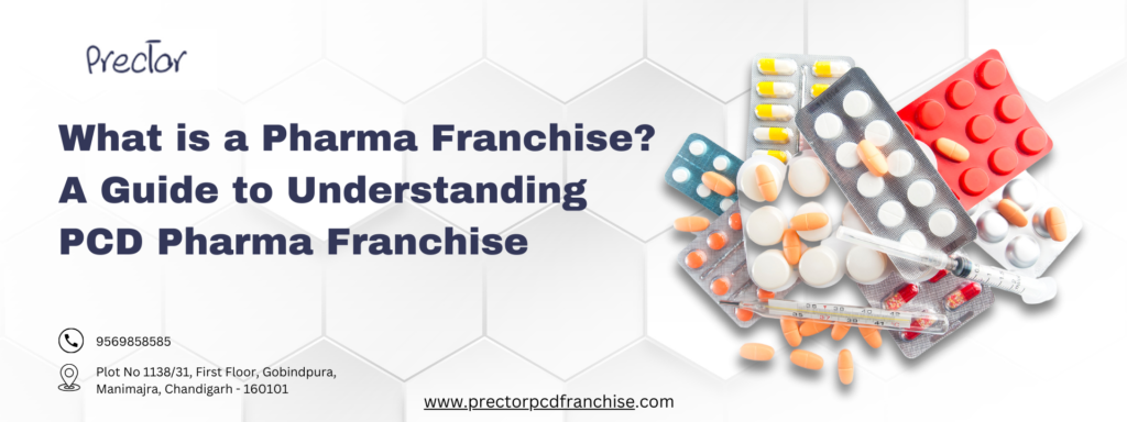 What is a Pharma Franchise?A Guide to Understanding PCD Pharma Franchise